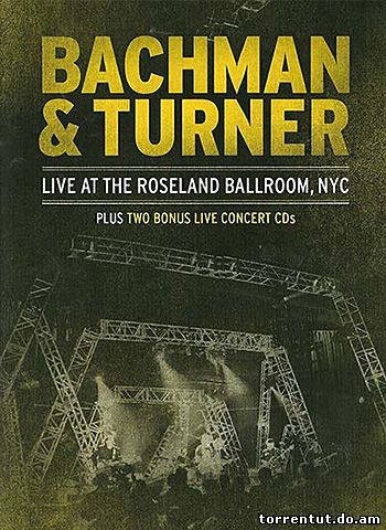 Bachman & Turner - Live at the Roseland Ballroom, NYC